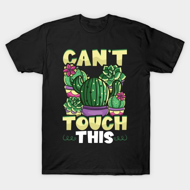 Funny Can't Touch This Cactus Gardening Pun T-Shirt by theperfectpresents